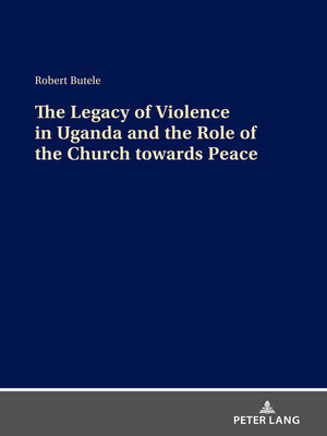 cover image of The Legacy of Violence in Uganda and the Role of the Church towards Peace